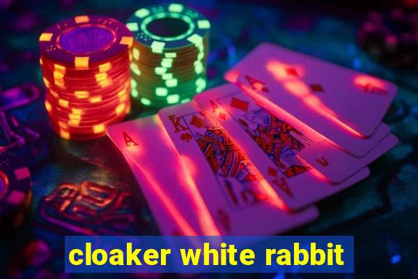 cloaker white rabbit