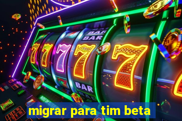 migrar para tim beta