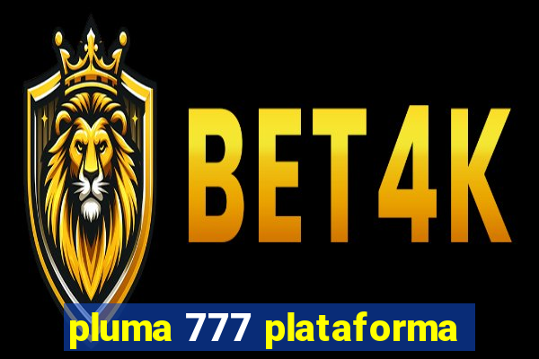 pluma 777 plataforma