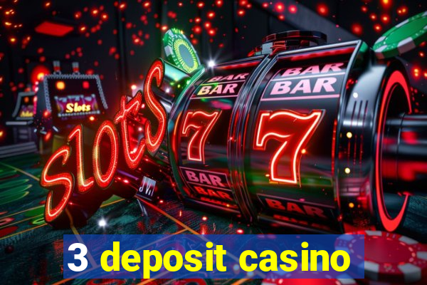 3 deposit casino