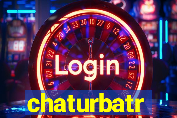 chaturbatr