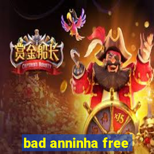 bad anninha free