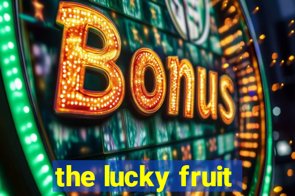 the lucky fruit