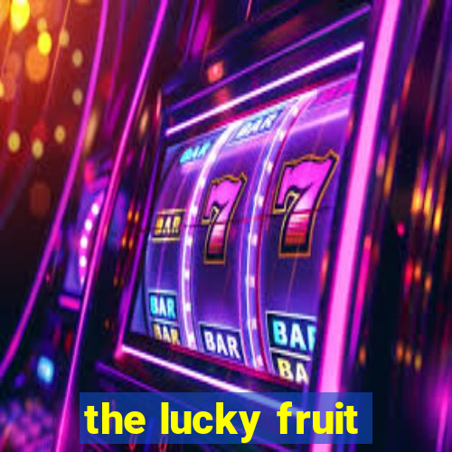 the lucky fruit