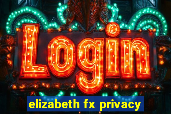 elizabeth fx privacy