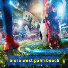 alora west palm beach