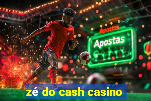 zé do cash casino