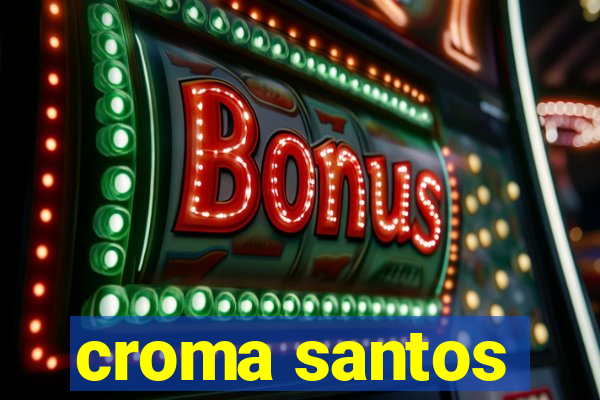 croma santos