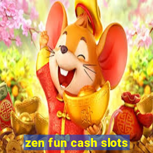 zen fun cash slots