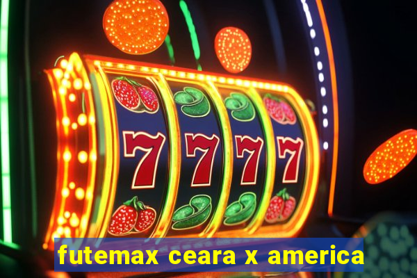 futemax ceara x america