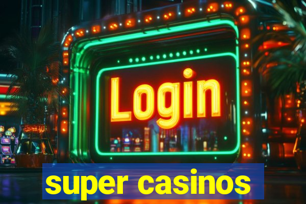 super casinos