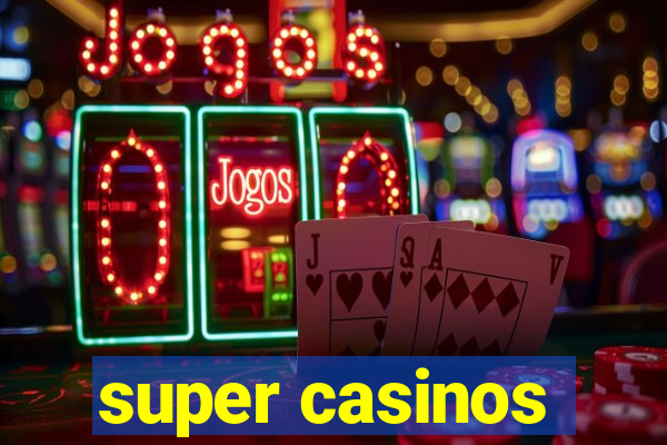 super casinos