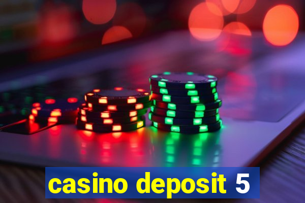 casino deposit 5