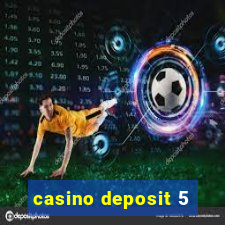 casino deposit 5