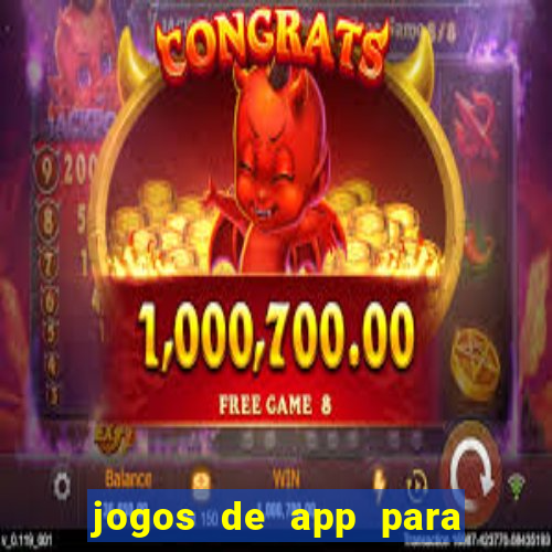 jogos de app para ganhar dinheiro