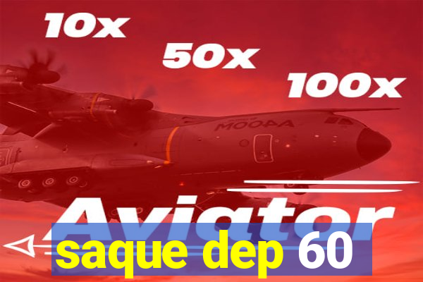 saque dep 60