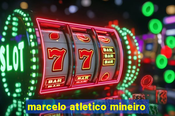 marcelo atletico mineiro