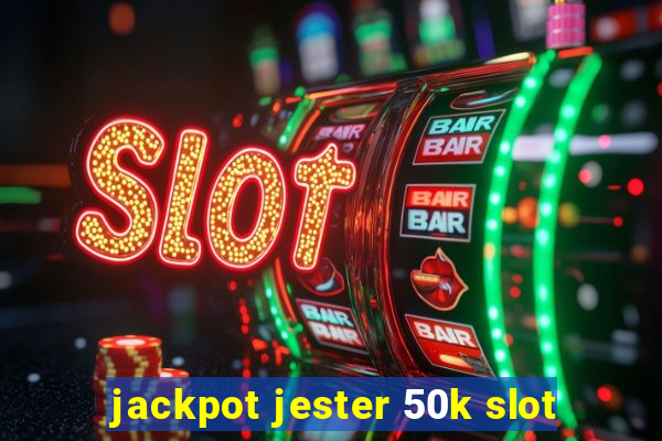 jackpot jester 50k slot