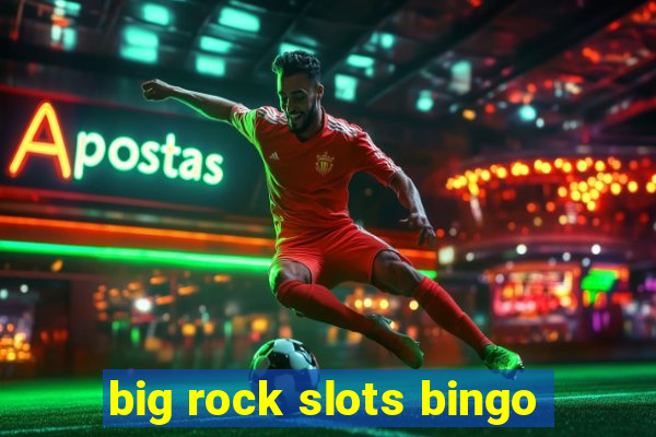 big rock slots bingo