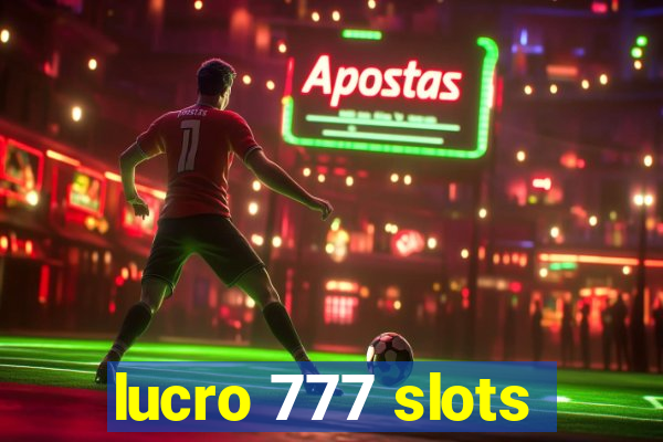 lucro 777 slots