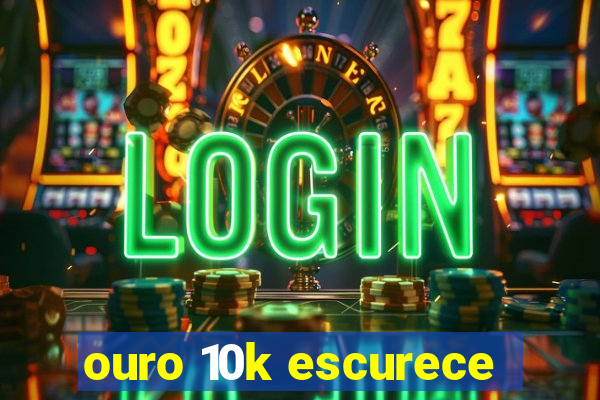 ouro 10k escurece