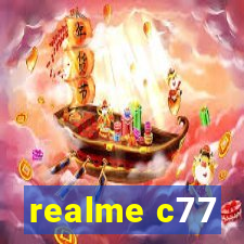 realme c77