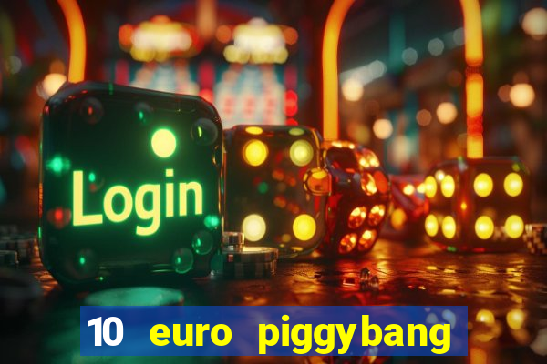 10 euro piggybang casino bonus