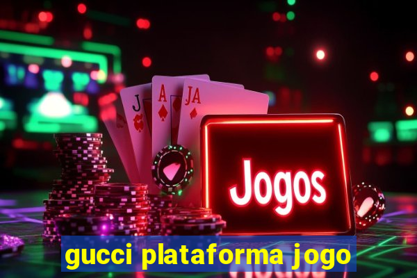 gucci plataforma jogo