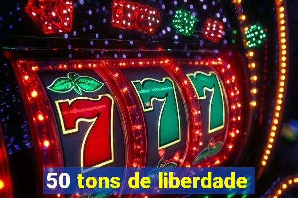 50 tons de liberdade