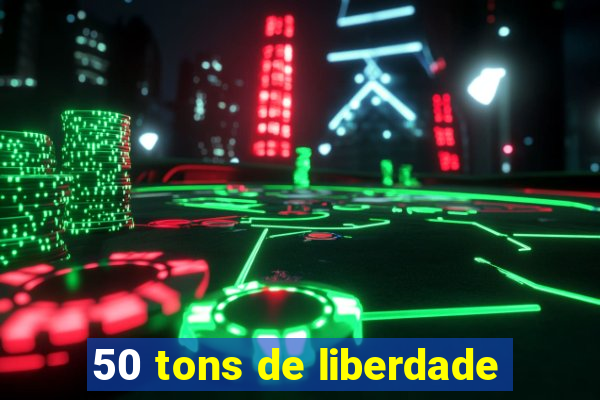 50 tons de liberdade