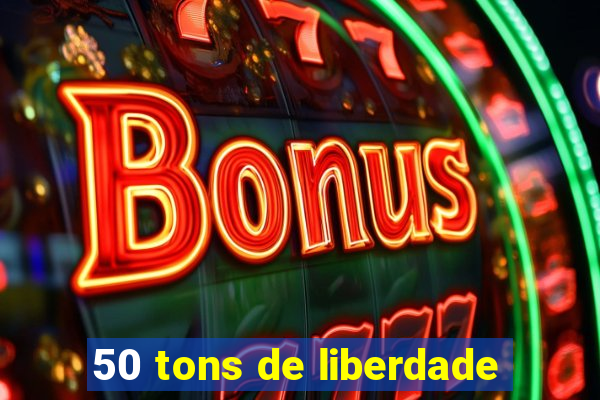 50 tons de liberdade