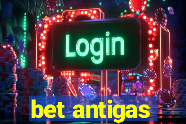 bet antigas