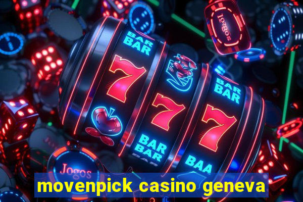 movenpick casino geneva