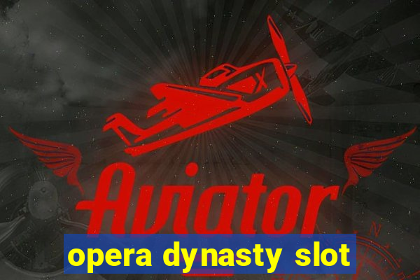 opera dynasty slot