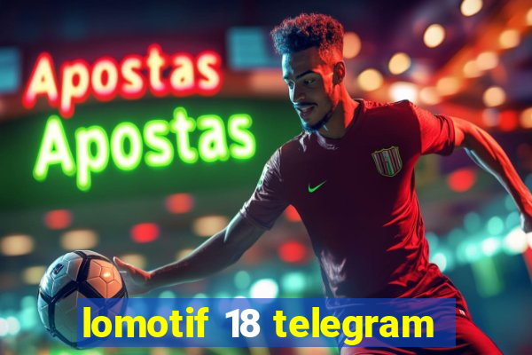 lomotif 18 telegram