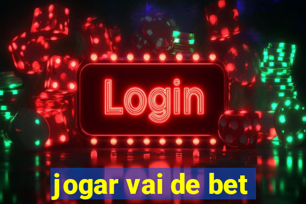 jogar vai de bet