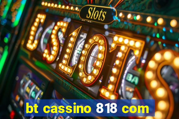 bt cassino 818 com