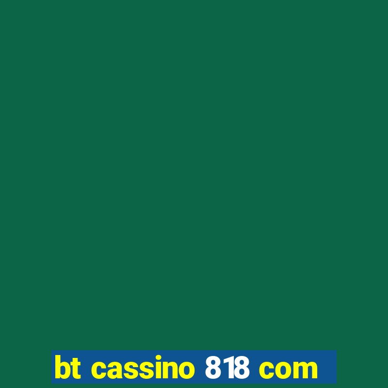 bt cassino 818 com