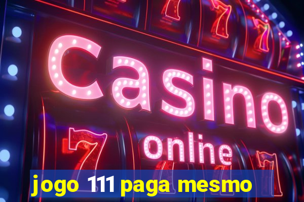 jogo 111 paga mesmo