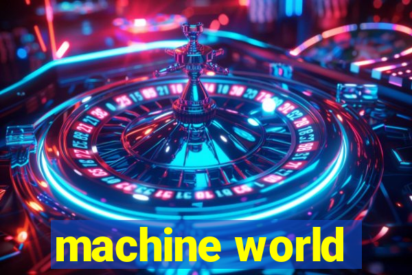 machine world