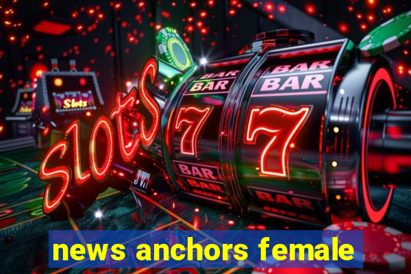 news anchors female