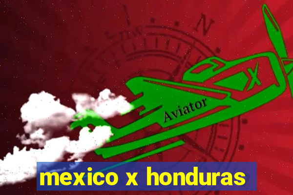 mexico x honduras