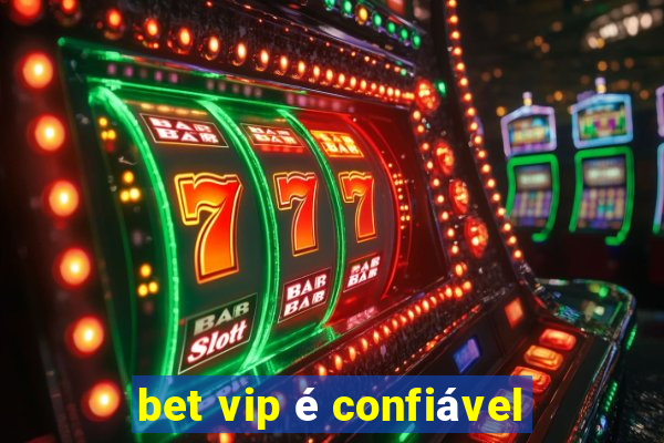 bet vip é confiável