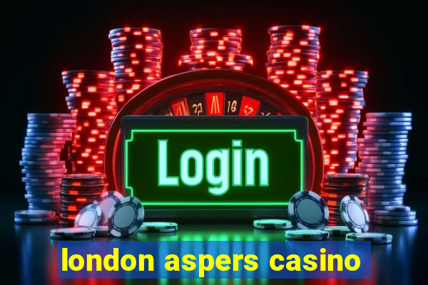 london aspers casino