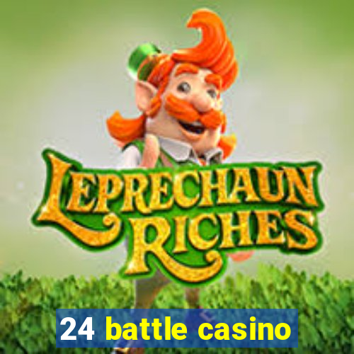 24 battle casino