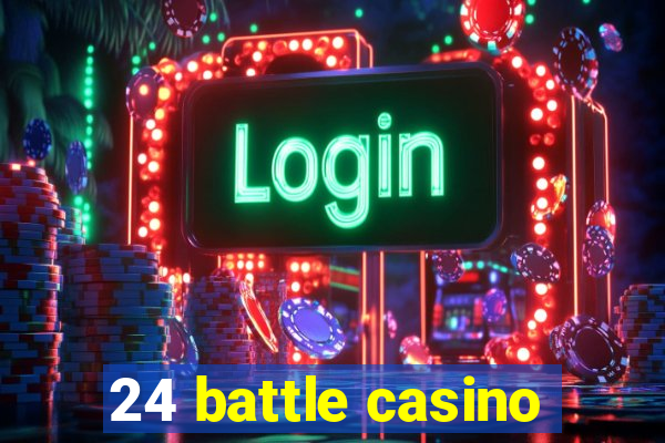 24 battle casino