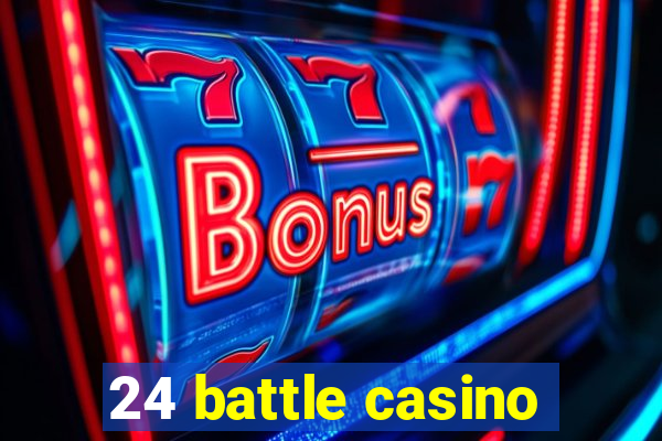 24 battle casino