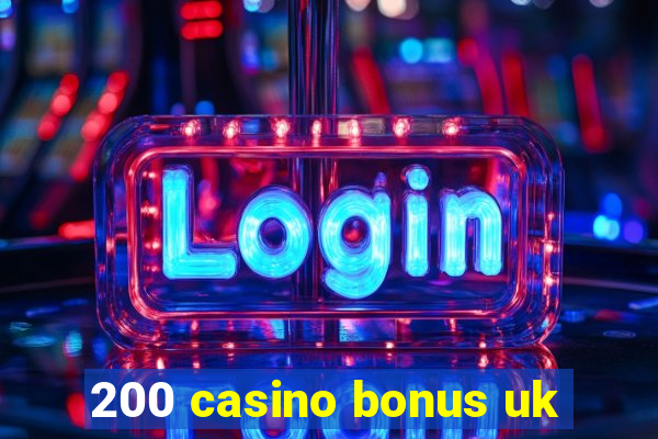 200 casino bonus uk