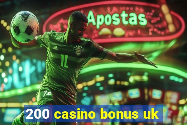 200 casino bonus uk