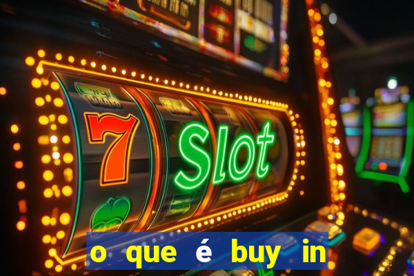 o que é buy in no poker